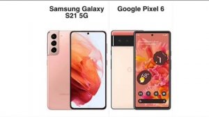 Samsung Galaxy S21 vs Google Pixel 6 - Spec and value comparison - Which is better ?
