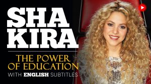 ENGLISH SPEECH _ SHAKIRA_ The Power of Education (English Subtitles).mp4
