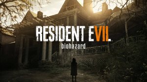 RESIDENT EVIL 7 VII ? Прохождение ? Часть  2