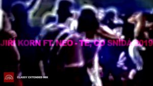 Jiri Korn ft. Neo- Te co snida 2019 (classy extended mix)