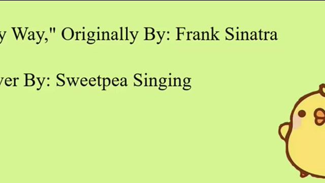 "My Way" Originally By Frank Sinatra! Cover by Sweetpea Singing.