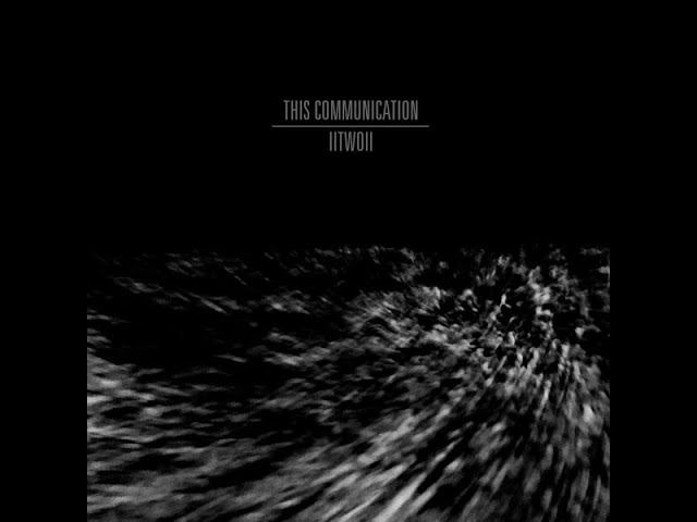 Dark Ambient ☩ Drone ☩ This Communication ☩ IITWOII