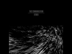 Dark Ambient ☩ Drone ☩ This Communication ☩ IITWOII