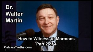 How to Witness to Mormons - Part 2 of 4 - Dr. Walter Martin