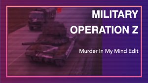 MILITARY OPERATION Z | Murder In My Mind Edit