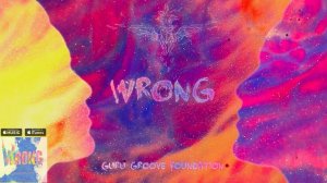 Guru Groove Foundation - Wrong (Lyric Video)