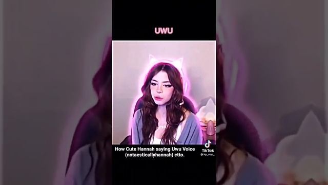 How Cute Hannah saying Uwu Voice (notaesticallyhannah) ctto #Hannah #uwu #voice #notaesticallyhanna