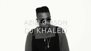 Azizi Gibson Dj Khaled Prod. Millz Douglas