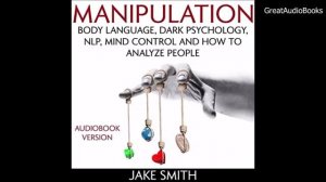 MANIPULATION  Body Language, Dark Psychology, NLP, Mind Control     FULL AUDIOBOOK Jake Smith LmDBE