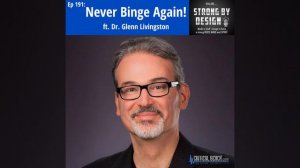 Ep 191 Never Binge Again! Ft. Dr. Glenn Livingston