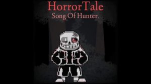 HORRORTALE: Horror Sans - Song Of Hunter. (An Horror Sans Megalovania)