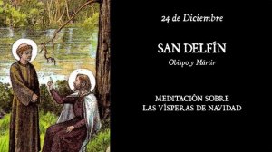 Santoral - 24 de Diciembre -  SAN DELFÍN