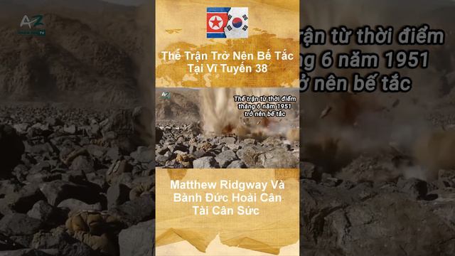 Thế Trận Trở Nên Bế Tắc Tại Vĩ Tuyến 38 - Matthew Ridgway Và Bành Đức Hoài Cân Tài Cân Sức