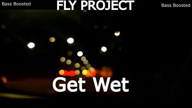FLY PROJECT -GET WET (BASS BOOSTED ) смотреть онлайн
