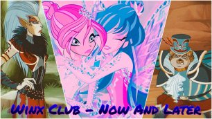 Winx Club - Now And Later
