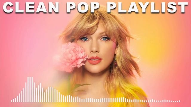 1 Hour Clean Pop Songs Playlist ? Clean Pop Playlist 2023 ? Clean Pop Music Mix ? Clean Pop Mix