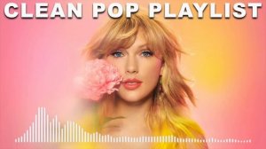1 Hour Clean Pop Songs Playlist ? Clean Pop Playlist 2023 ? Clean Pop Music Mix ? Clean Pop Mix