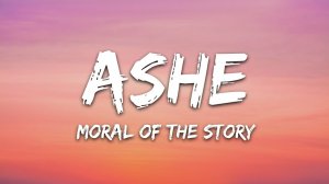 Ashe - Moral Of The Story (Lyrics) (Музыка с текстом песни / Песня со словами)
