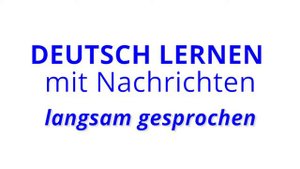 Deutsch lernen mit Nachrichten, 08 08 2020 – langsam gesprochen