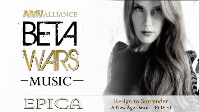 Beta Wars MUSIC - Epica  - Resign to Surrender - A New Age Dawns - Pt IV v1