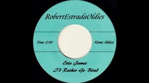 Etta James ~ I'd Rather Go Blind