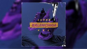 Luxor & Kel - Balenciaga (Official audio)