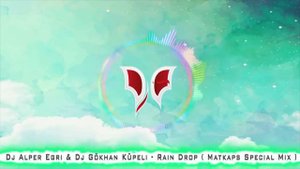 Dj Alper Egri & Dj Gökhan Küpeli   Rain Drop  Matkaps Special Mix