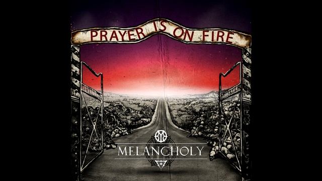 Melancholy - "Prayer Is On Fire" (Single) 2013