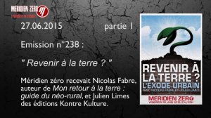 Revenir à la terre ? Emission Méridien zéro avec Nicolas Fabre et Julien Limes partie 1