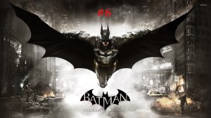 Прохождение Batman Arkham Knight #6