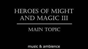 Heroes of might and magic III (Main topic) - Герои меча и магии III (Главная тема) Music & ambience