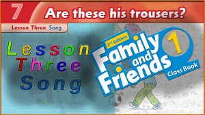 Unit 7 - Are these his trousers? Lesson 3 - Song. Family and friends 1 - 2nd edition