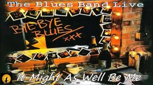 The Blues Band - It Might As Well Be Me (Kostas A~171)