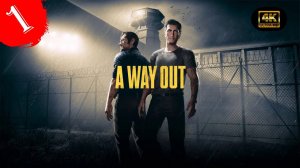 Работа стамеской.Прохождение A Way Out(4K).#Часть1.