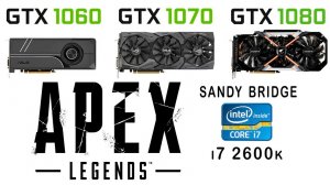 GTX 1060 vs GTX 1070 vs GTX 1080 + i7 2600k в Apex Legends (Ультра настройки)