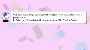 SQL : Executing script by using function callproc from cx_Oracle module in python 2.7.5