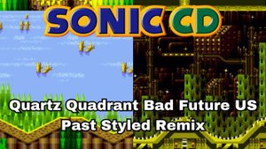 [OLD] Sonic CD - Quartz Quadrant Bad Future US (Past Styled Remix)