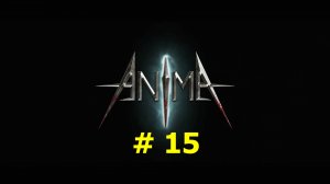 Anima: The Reign of Darkness (part 15)