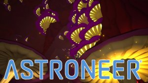 Огромные грибы ★ ASTRONEER # 19