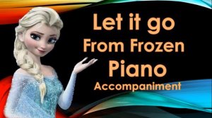 Let it go from Frozen Piano Accompaniment (Karaoke Version)