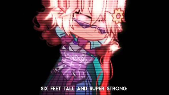six feet tall and super strong~ meme-меме гача клуб