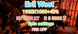 Evil West v. 1.03 vs RX 6700 XT/R 5 5600 X/2688X1512/Maximum settings