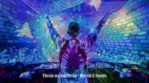 Throw My Hands Up - Martik C Remix