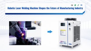 Robotic Laser Welding Machine Shapes the Future of Manufacturing Industry