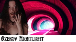 Ozerov Hightlight: Тоннель Ненастоящей геймерши