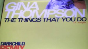 GINA THOMPSON THE THINGS THAT YOU DO DARKCHILD REMIX