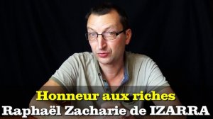 Honneur aux riches - Raphaël Zacharie de IZARRA