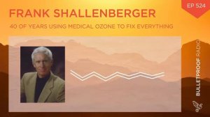 Dr  Ozone 40 Years Using Medical Ozone To Fix Everything Frank Shallenberger #524 Full Episode