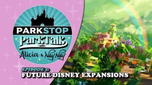 ParkTalk Episode 2: Future Disney Expansions