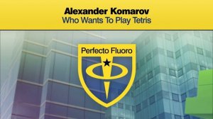 Alexander Komarov - Who Wants To Play Tetris